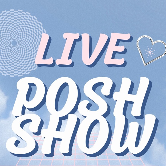Other - LIVE POSH SHOW NOTIFICATIONS!!